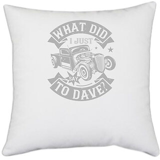 UDNAG White Polyester 'Hot Rod Car | What did i just say to Dave' Pillow Cover [16 Inch X 16 Inch]