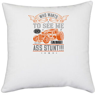 UDNAG White Polyester 'Hot Rod Car | Who wants to see me do a BIGASS STUNT!!!' Pillow Cover [16 Inch X 16 Inch]
