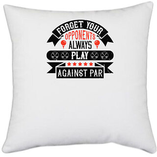 UDNAG White Polyester 'Golf | Forget your opponents; always play against par' Pillow Cover [16 Inch X 16 Inch]