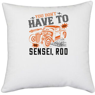 UDNAG White Polyester 'Hot Rod Car | You don't have to call me Sensei, Rod' Pillow Cover [16 Inch X 16 Inch]