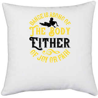 UDNAG White Polyester 'Dancing | Dance is a song of the body. Either of joy or pain' Pillow Cover [16 Inch X 16 Inch]
