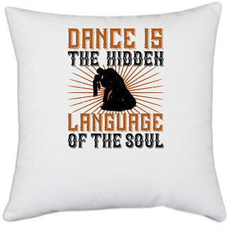 UDNAG White Polyester 'Dancing | Dance is the hidden language of the soul' Pillow Cover [16 Inch X 16 Inch]