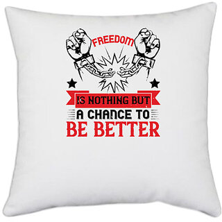 UDNAG White Polyester 'Independance Day | Freedom is nothing but a chance to be better' Pillow Cover [16 Inch X 16 Inch]