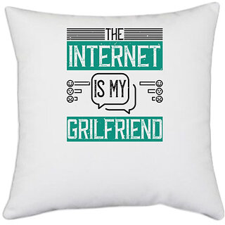 UDNAG White Polyester 'Internet | The Internet is my grilfriend' Pillow Cover [16 Inch X 16 Inch]