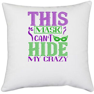 UDNAG White Polyester 'Mardi Gras | This mask cant hide my crazy' Pillow Cover [16 Inch X 16 Inch]