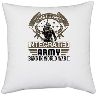 UDNAG White Polyester 'Military | I had the first integrated Army band in World War II' Pillow Cover [16 Inch X 16 Inch]
