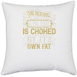 UDNAG White Polyester 'Pig | The rich fool is like a pig that is choked by its own fat' Pillow Cover [16 Inch X 16 Inch]