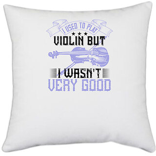UDNAG White Polyester 'Music Violin | I used to play violin but i wasn't very good' Pillow Cover [16 Inch X 16 Inch]