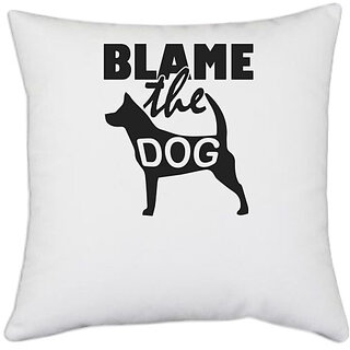 UDNAG White Polyester 'Dog | Blame the Dog' Pillow Cover [16 Inch X 16 Inch]