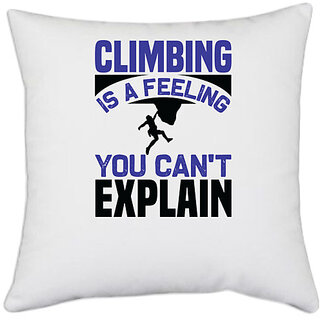 UDNAG White Polyester 'Climbing | Climbing is a feeling you cant explain' Pillow Cover [16 Inch X 16 Inch]
