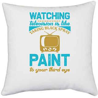 UDNAG White Polyester 'Television | Watching tv is the paint to your third eye' Pillow Cover [16 Inch X 16 Inch]