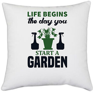 UDNAG White Polyester 'Gardening | Life begins the day you start a garden' Pillow Cover [16 Inch X 16 Inch]