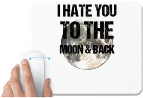 UDNAG White Mousepad 'I hate you to the moon and back' for Computer / PC / Laptop [230 x 200 x 5mm]