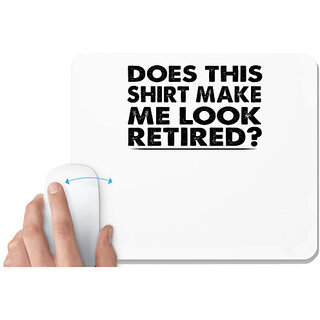 UDNAG White Mousepad 'Retired | Does this shirt make' for Computer / PC / Laptop [230 x 200 x 5mm]