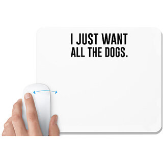 UDNAG White Mousepad 'Dogs | I just want all the dog' for Computer / PC / Laptop [230 x 200 x 5mm]