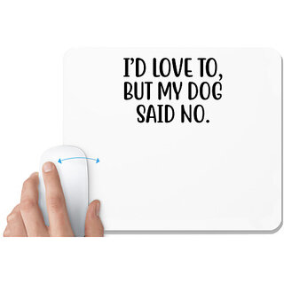 UDNAG White Mousepad 'Dogs | i'd love to but my dog said no' for Computer / PC / Laptop [230 x 200 x 5mm]