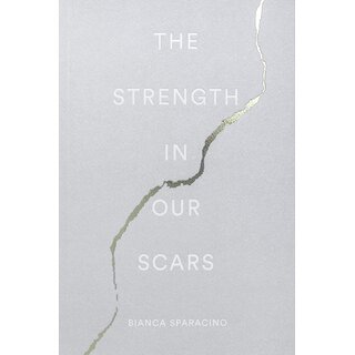 The Strength in Our Scars by Bianca Sparacino (English, Paperback)