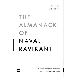 The Almanack Of Naval Ravikant by Eric Jorgenson