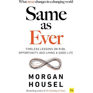 Same As Ever Timeless Lessons on Risk, Opportunity and Living a Good Life