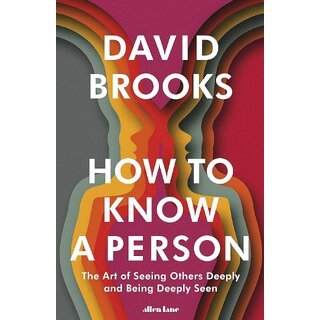 How To Know a Person The Art of Seeing Others Deeply and Being Deeply Seen