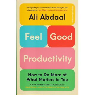 Feel-Good Productivity How to Do More of What Matters to You By Ali Abdaal