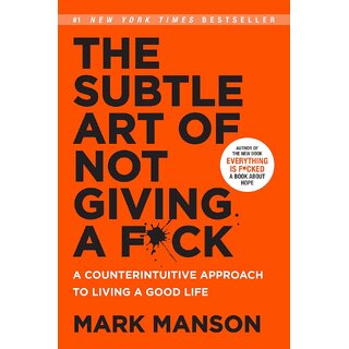 The Subtle Art of Not Giving a Fk - A Counterintuitive Approach to Living a Good Life