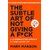 The Subtle Art of Not Giving a Fk - A Counterintuitive Approach to Living a Good Life