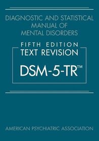 Diagnostic and Statistical Manual of Mental Disorders, Fifth Edition, Text Revision (DSM-5-TR (TM))