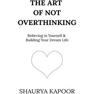 The Art of Not Overthinking  Believing in Yourself and Building Your Dream Life