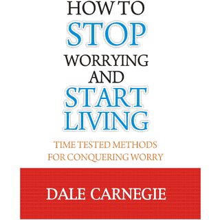 How to stop worrying and start living